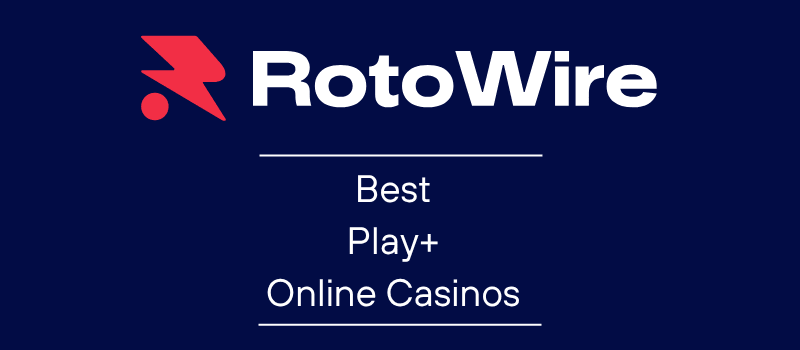 Best Play+ Online Casinos In The U.S. (2026) | RotoWire