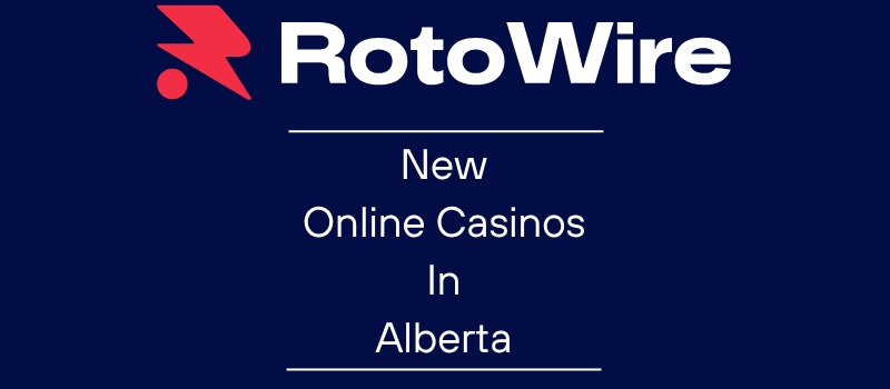 New Online Casinos in Alberta Are Live: Compare the Best Sites and Start Playing Today | RotoWire