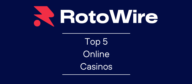 Top 5 Online Casinos This Week: Our Expert List & Guide | RotoWire